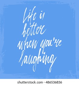 Conceptual hand drawn phrase Life is better when you're laughing. Lettering design for posters, t-shirts, cards, invitations, stickers, banners, advertisement. Vector.
