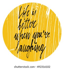 Conceptual hand drawn phrase Life is better when you're laughing. Lettering design for posters, t-shirts, cards, invitations, stickers, banners, advertisement. Vector.