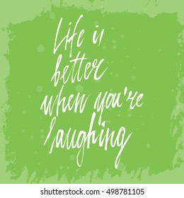 Conceptual hand drawn phrase Life is better when you're laughing. Lettering design for posters, t-shirts, cards, invitations, stickers, banners, advertisement. Vector.