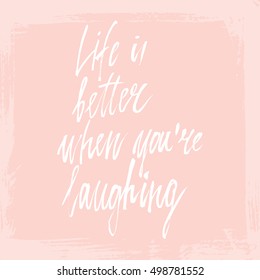 Conceptual hand drawn phrase Life is better when you're laughing. Lettering design for posters, t-shirts, cards, invitations, stickers, banners, advertisement. Vector.