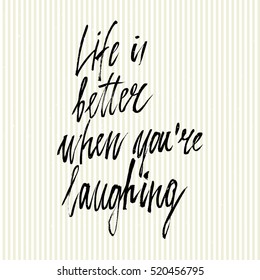 Conceptual hand drawn phrase Life is better when you're laughing. Lettering design for posters, t-shirts, cards, invitations, stickers, banners, advertisement. Vector.