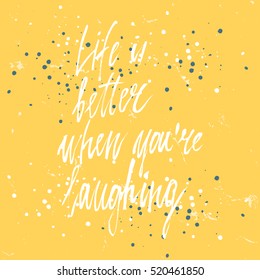 Conceptual hand drawn phrase Life is better when you're laughing. Lettering design for posters, t-shirts, cards, invitations, stickers, banners, advertisement. Vector.