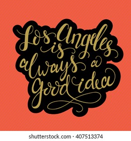 Conceptual hand drawn phrase Los Angeles is always a good idea on chalkboard. Hand drawn tee graphic. Lettering design for posters, t-shirts, cards, stickers, banners, advertisement. Vector.