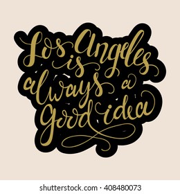 Conceptual hand drawn phrase Los Angeles is always a good idea on chalkboard. Hand drawn tee graphic. Lettering design for posters, t-shirts, cards, stickers, banners, advertisement. Vector.