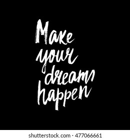 Conceptual hand drawn phrase Make your dreams happen. Lettering design for posters, t-shirts, cards, invitations, stickers, banners, advertisement. Vector.