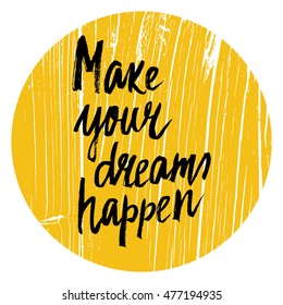 Conceptual hand drawn phrase Make your dreams happen. Lettering design for posters, t-shirts, cards, invitations, stickers, banners, advertisement. Vector.