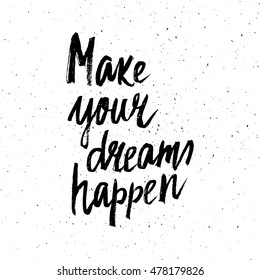 Conceptual hand drawn phrase Make your dreams happen. Lettering design for posters, t-shirts, cards, invitations, stickers, banners, advertisement. Vector.
