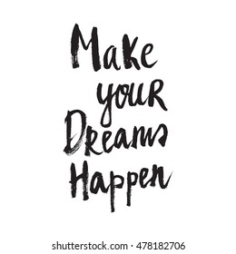 Conceptual hand drawn phrase Make your Dreams Happen. Lettering design for posters, t-shirts, cards, invitations, stickers, banners, advertisement. Vector.