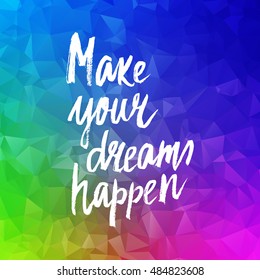 Conceptual hand drawn phrase Make your dreams happen. Lettering design for posters, t-shirts, cards, invitations, stickers, banners, advertisement. Vector.