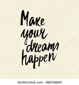 Conceptual hand drawn phrase Make your dreams happen. Lettering design for posters, t-shirts, cards, invitations, stickers, banners, advertisement. Vector.