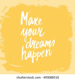 Conceptual hand drawn phrase Make your dreams happen. Lettering design for posters, t-shirts, cards, invitations, stickers, banners, advertisement. Vector.