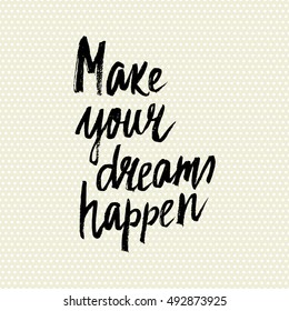Conceptual hand drawn phrase Make your dreams happen. Lettering design for posters, t-shirts, cards, invitations, stickers, banners, advertisement. Vector.