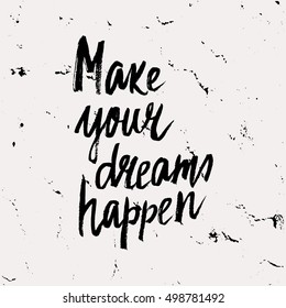Conceptual hand drawn phrase Make your dreams happen. Lettering design for posters, t-shirts, cards, invitations, stickers, banners, advertisement. Vector.