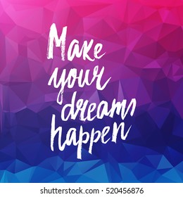 Conceptual hand drawn phrase Make your dreams happen. Lettering design for posters, t-shirts, cards, invitations, stickers, banners, advertisement. Vector.