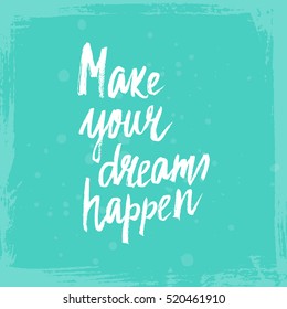 Conceptual hand drawn phrase Make your dreams happen. Lettering design for posters, t-shirts, cards, invitations, stickers, banners, advertisement. Vector.