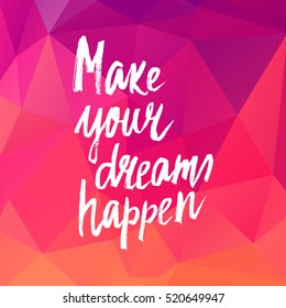 Conceptual hand drawn phrase Make your dreams happen. Lettering design for posters, t-shirts, cards, invitations, stickers, banners, advertisement. Vector.