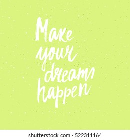 Conceptual hand drawn phrase Make your dreams happen. Lettering design for posters, t-shirts, cards, invitations, stickers, banners, advertisement. Vector.
