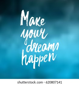 Conceptual hand drawn phrase Make your dreams happen. Lettering design for posters, t-shirts, cards, invitations, stickers, banners, advertisement. Vector.