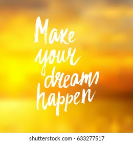 Conceptual hand drawn phrase Make your dreams happen. Lettering design for posters, t-shirts, cards, invitations, stickers, banners, advertisement. Vector.