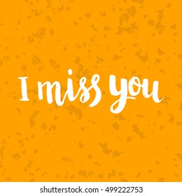 Conceptual hand drawn phrase I miss you. Lettering design for posters, t-shirts, cards, invitations, stickers, banners, advertisement. Vector.