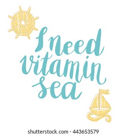 Conceptual hand drawn phrase I need vitamin sea. Lettering design for posters, t-shirts, cards, invitations, stickers, banners, advertisement. Vector.