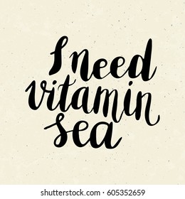 Conceptual hand drawn phrase I need vitamin sea. Lettering design for posters, t-shirts, cards, invitations, stickers, banners, advertisement. Vector.