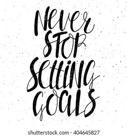 Conceptual hand drawn phrase Never stop setting goals. Hand drawn tee graphic. Lettering design for posters, t-shirts, cards, invitations, stickers, banners, advertisement. Vector.
