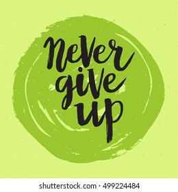 Conceptual hand drawn phrase Never give up. Lettering design for posters, t-shirts, cards, invitations, stickers, banners, advertisement. Vector.