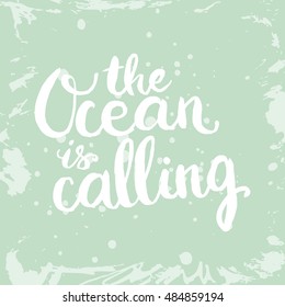 Conceptual hand drawn phrase The Ocean is calling. Lettering design for posters, t-shirts, cards, invitations, stickers, banners, advertisement. Vector.