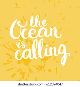 Conceptual hand drawn phrase The Ocean is calling. Lettering design for posters, t-shirts, cards, invitations, stickers, banners, advertisement. Vector.