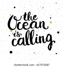 Conceptual hand drawn phrase The Ocean is calling. Lettering design for posters, t-shirts, cards, invitations, stickers, banners, advertisement. Vector.