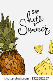 Conceptual hand drawn phrase Say Hello to Summer with picture of pineapple. Lettering design for posters, t-shirts, cards, invitations, stickers, banners, advertisement. Vector.