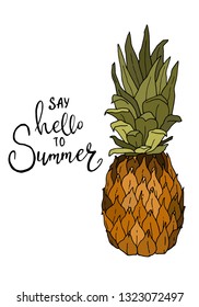 Conceptual hand drawn phrase Say Hello to Summer with picture of pineapple. Lettering design for posters, t-shirts, cards, invitations, stickers, banners, advertisement. Vector.