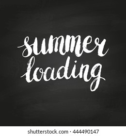 Conceptual hand drawn phrase Summer loading on chalkboard. Lettering design for posters, t-shirts, cards, invitations, stickers, banners, advertisement. Vector.