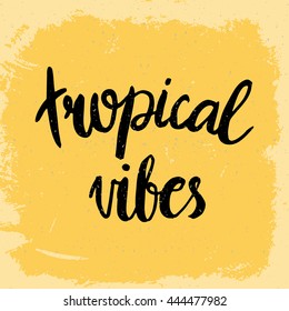 Conceptual hand drawn phrase Tropical vibes. Lettering design for posters, t-shirts, cards, invitations, stickers, banners, advertisement. Vector.