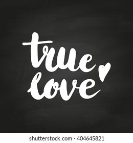 Conceptual hand drawn phrase True love on chalkboard. Hand drawn tee graphic. Lettering design for posters, t-shirts, cards, invitations, stickers, banners, advertisement. Vector.