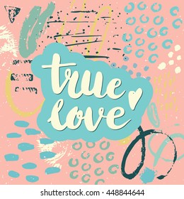 Conceptual hand drawn phrase True love. Lettering design for posters, t-shirts, cards, invitations, stickers, banners, advertisement. Vector card on abstract background.