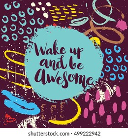 Conceptual hand drawn phrase Wake up and be awesome. Lettering design for posters, t-shirts, cards, invitations, stickers, banners, advertisement. Vector.