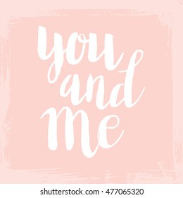 Conceptual hand drawn phrase You and me. Lettering design for posters, t-shirts, cards, invitations, stickers, banners, advertisement. Vector.