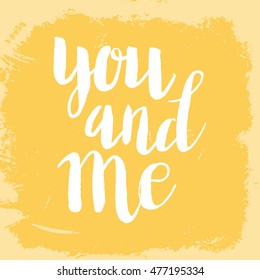 Conceptual hand drawn phrase You and me. Lettering design for posters, t-shirts, cards, invitations, stickers, banners, advertisement. Vector.
