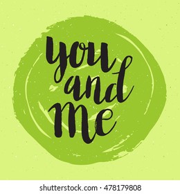 Conceptual hand drawn phrase You and me. Lettering design for posters, t-shirts, cards, invitations, stickers, banners, advertisement. Vector.