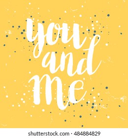 Conceptual hand drawn phrase You and me. Lettering design for posters, t-shirts, cards, invitations, stickers, banners, advertisement. Vector.