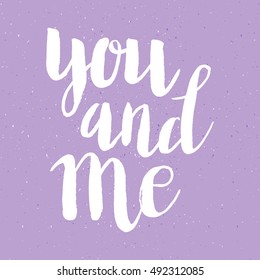 Conceptual hand drawn phrase You and me. Lettering design for posters, t-shirts, cards, invitations, stickers, banners, advertisement. Vector.