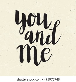 Conceptual hand drawn phrase You and me. Lettering design for posters, t-shirts, cards, invitations, stickers, banners, advertisement. Vector.