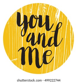 Conceptual hand drawn phrase You and me. Lettering design for posters, t-shirts, cards, invitations, stickers, banners, advertisement. Vector.