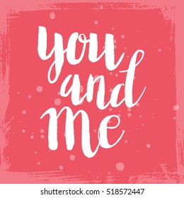 Conceptual hand drawn phrase You and me. Lettering design for posters, t-shirts, cards, invitations, stickers, banners, advertisement. Vector.