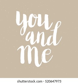 Conceptual hand drawn phrase You and me. Lettering design for posters, t-shirts, cards, invitations, stickers, banners, advertisement. Vector.