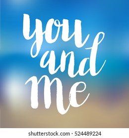 Conceptual hand drawn phrase You and me. Lettering design for posters, t-shirts, cards, invitations, stickers, banners, advertisement. Vector.