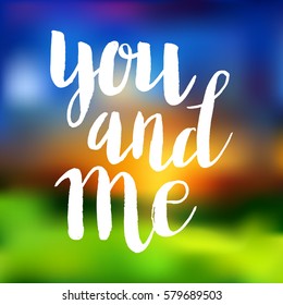Conceptual hand drawn phrase You and me. Lettering design for posters, t-shirts, cards, invitations, stickers, banners, advertisement. Vector.