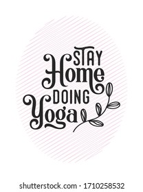 Conceptual Hand drawn typography Design about "Stay home, doing yoga". Calligraphic poster and t shirt design for print. Vector illustration.